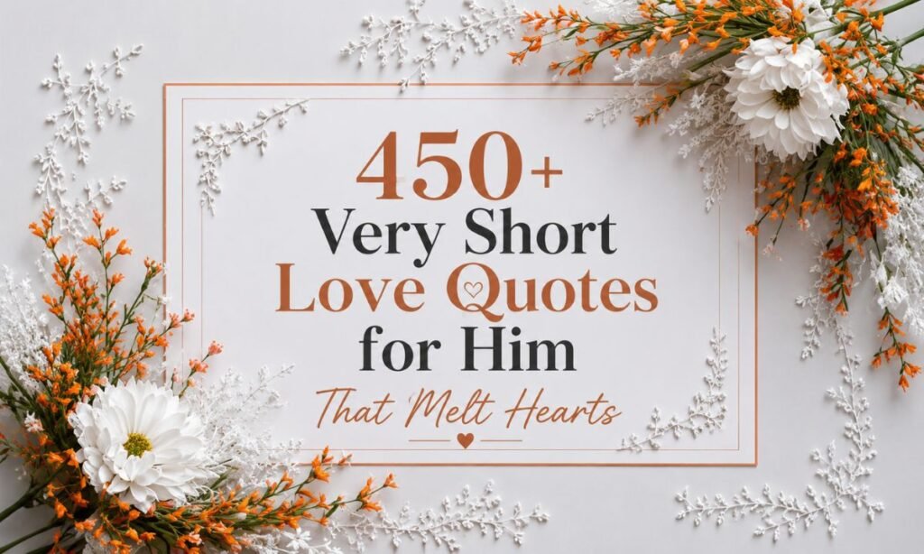 450+ Very Short Love Quotes for Him That Melt Hearts